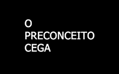 O preconceito cega